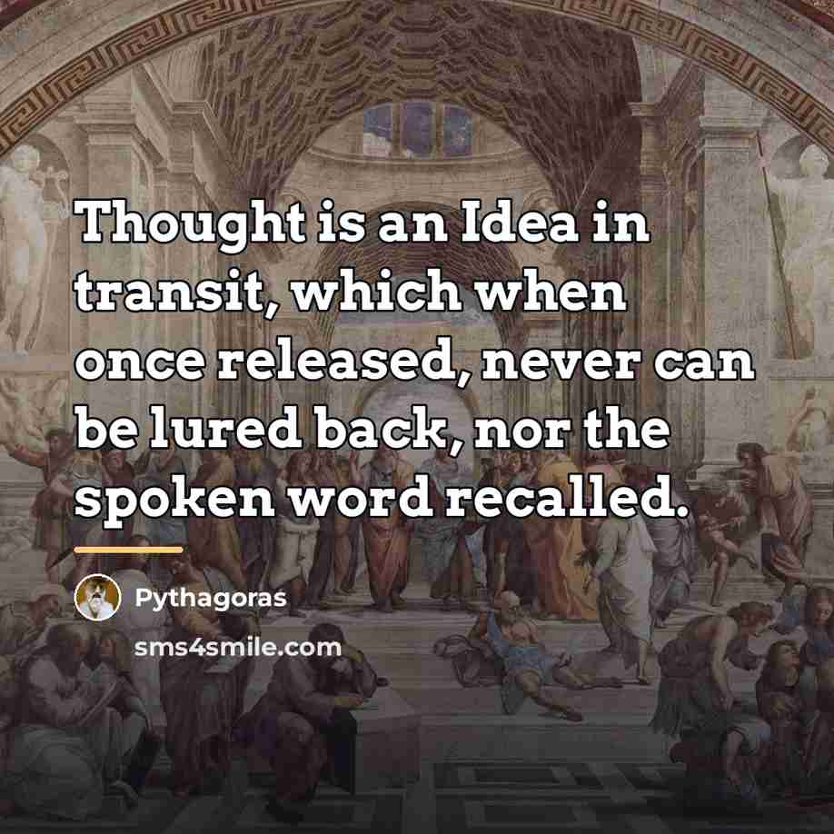 “Thought is an Idea in transit, which when once released,…” quote by Pythagoras