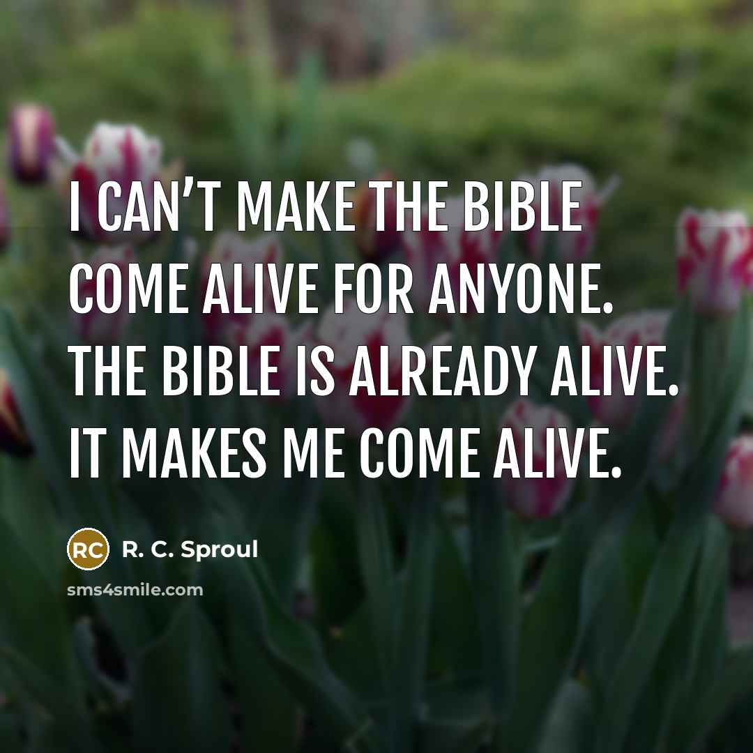 “I can’t make the Bible come alive for anyone. The…” quote by R. C. Sproul
