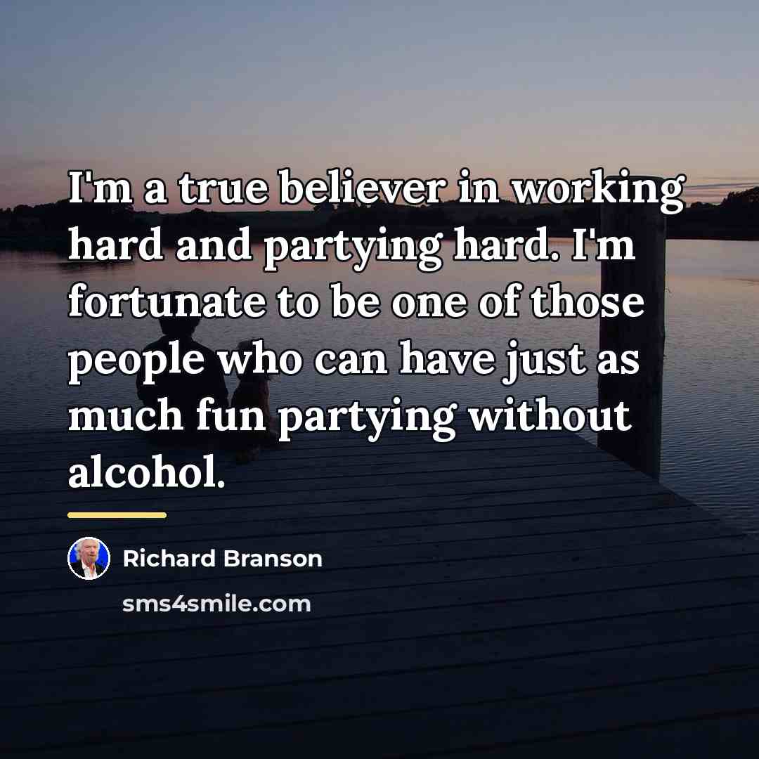 “I'm a true believer in working hard and partying hard.…” quote by Richard Branson