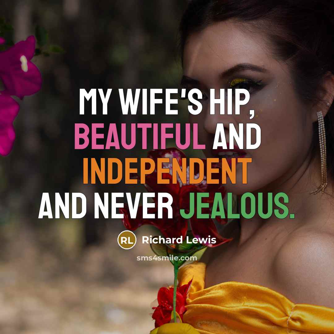 “My wife's hip, beautiful and independent and never jealous.…” quote by Richard Lewis