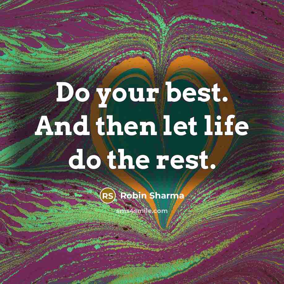 “Do your best. And then let life do the rest.…” quote by Robin Sharma