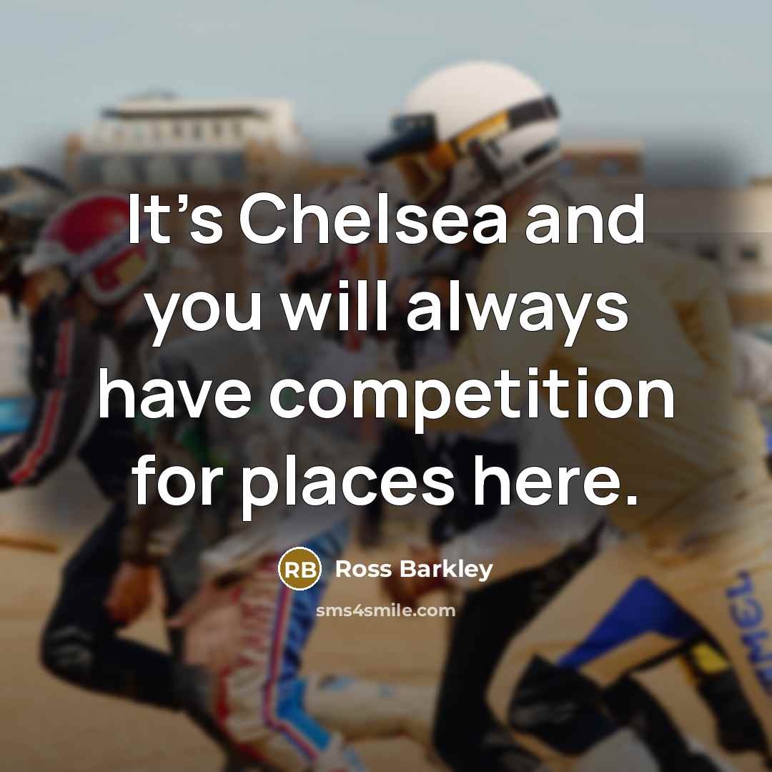 “It's Chelsea and you will always have competition for places…” quote by Ross Barkley