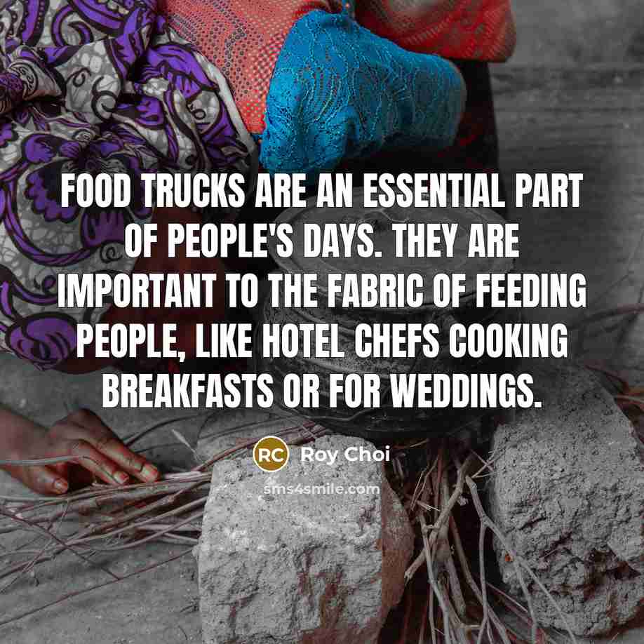 “Food trucks are an essential part of people's days. They…” quote by Roy Choi