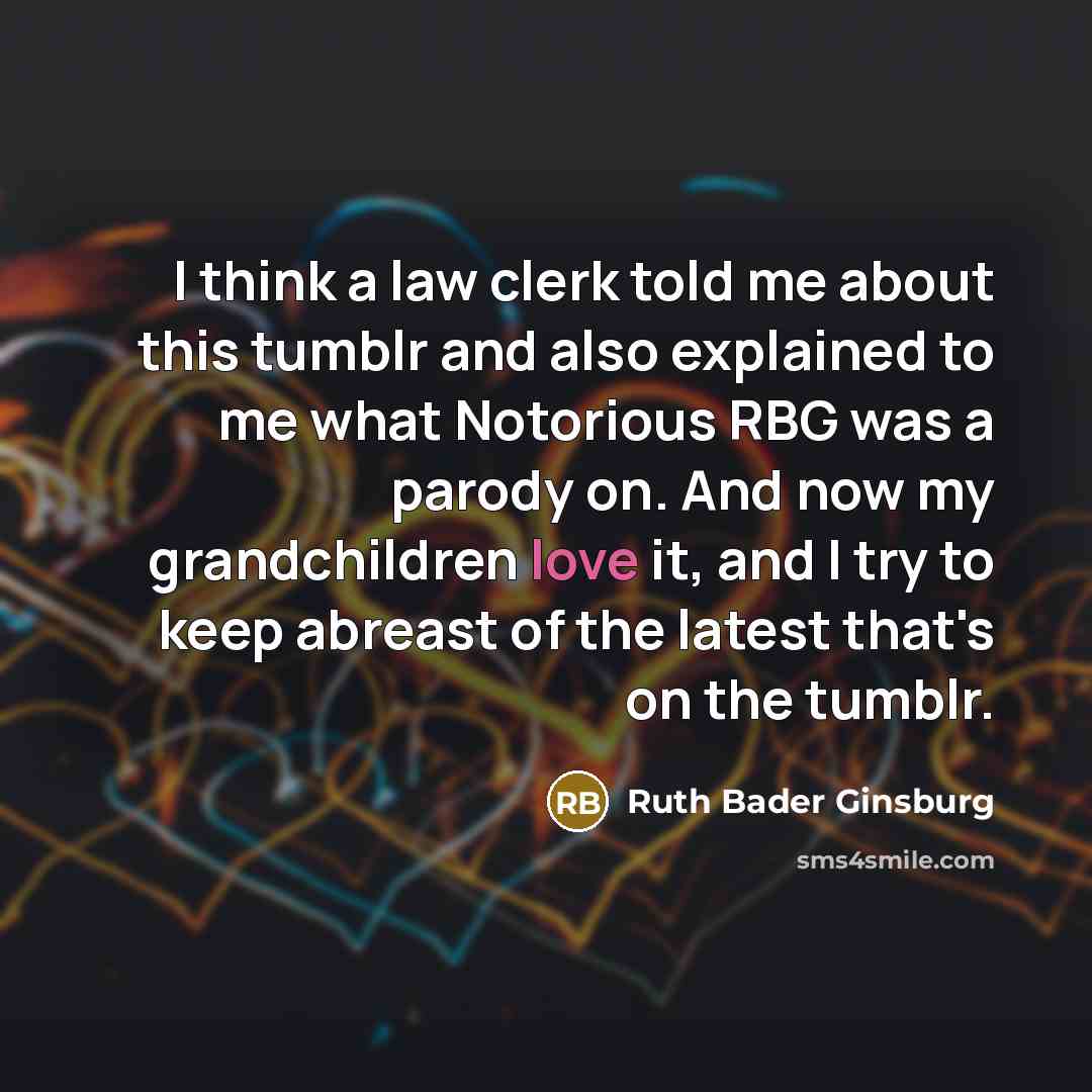 “I think a law clerk told me about this tumblr…” quote by Ruth Bader Ginsburg