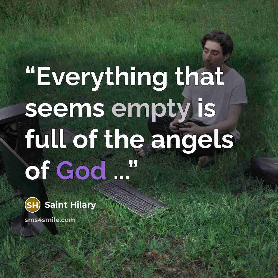 “Everything that seems empty is full of the angels of God ...” quote by Saint Hilary