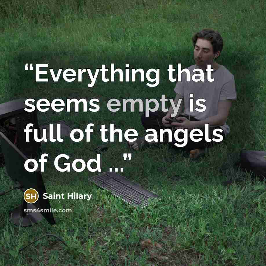 “Everything that seems empty is full of the angels of God ...” quote by Saint Hilary