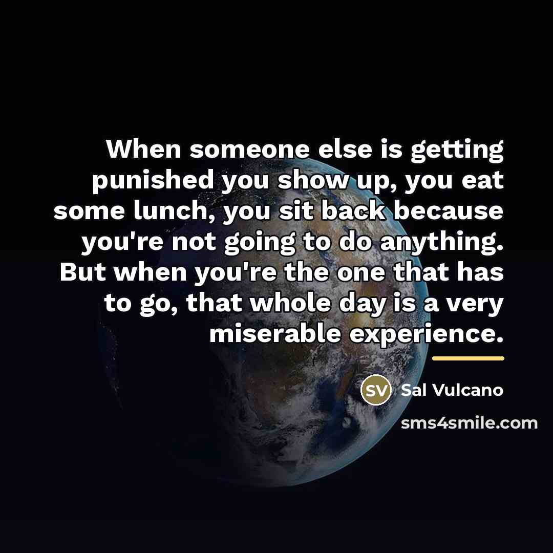 “When someone else is getting punished you show up, you…” quote by Sal Vulcano