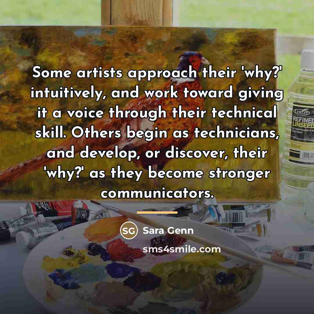 “Some artists approach their 'why?' intuitively, and work toward giving…” quote by Sara Genn