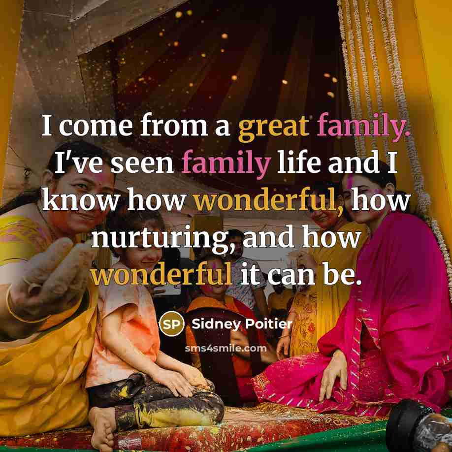 “I come from a great family. I've seen family life…” quote by Sidney Poitier