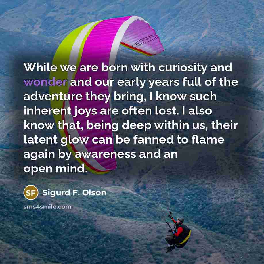 “While we are born with curiosity and wonder and our…” quote by Sigurd F. Olson