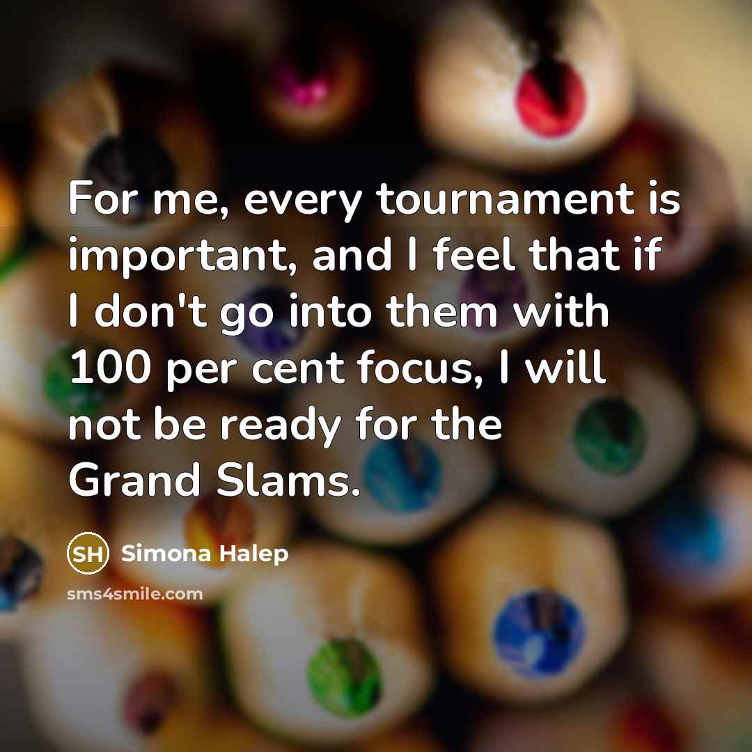 “For me, every tournament is important, and I feel that…” quote by Simona Halep