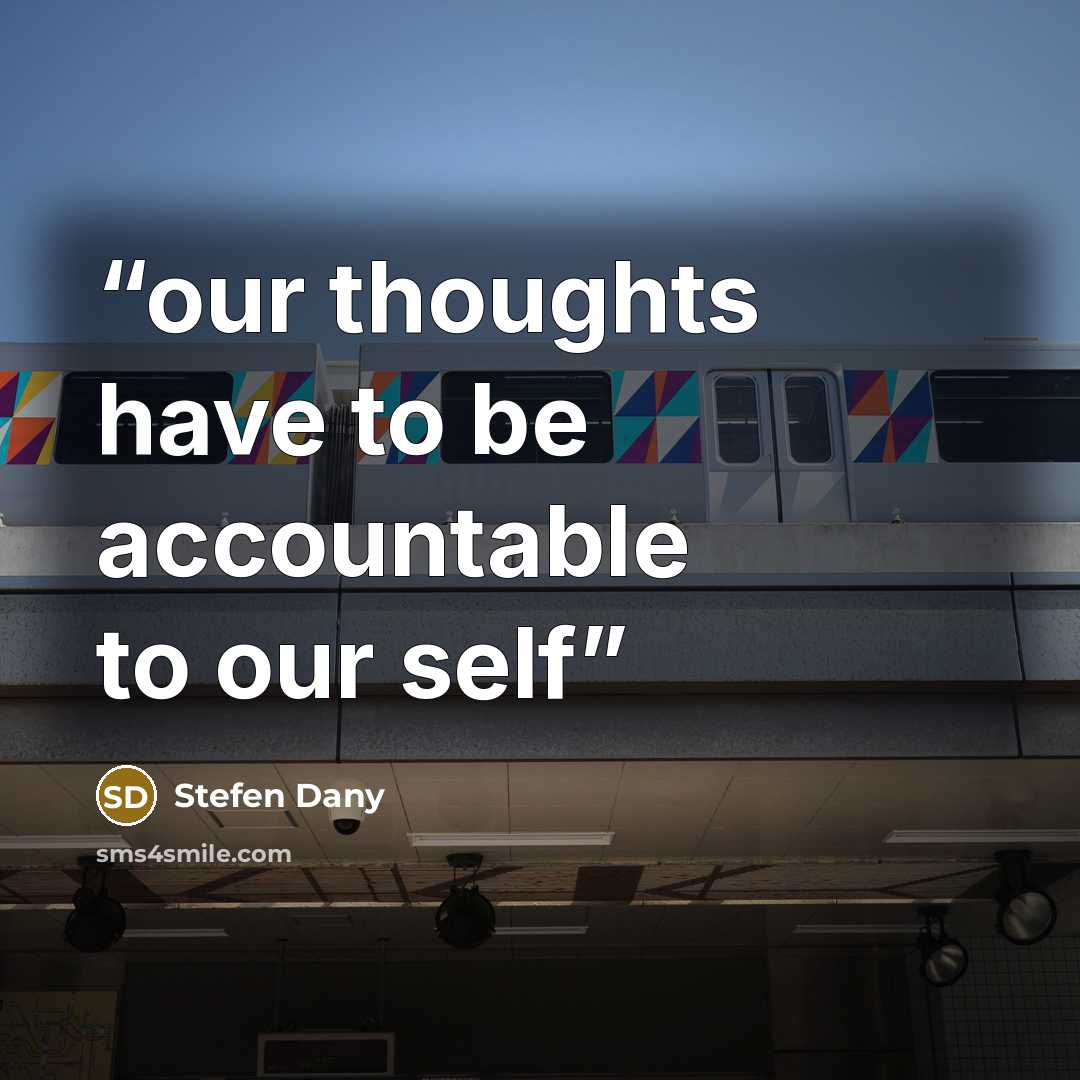 “our thoughts have to be accountable to our self” quote by Stefen Dany