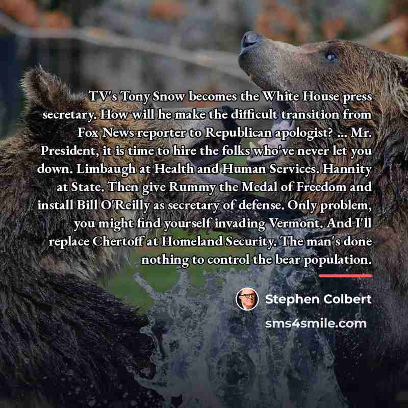 “TV's Tony Snow becomes the White House press secretary. How…” quote by Stephen Colbert