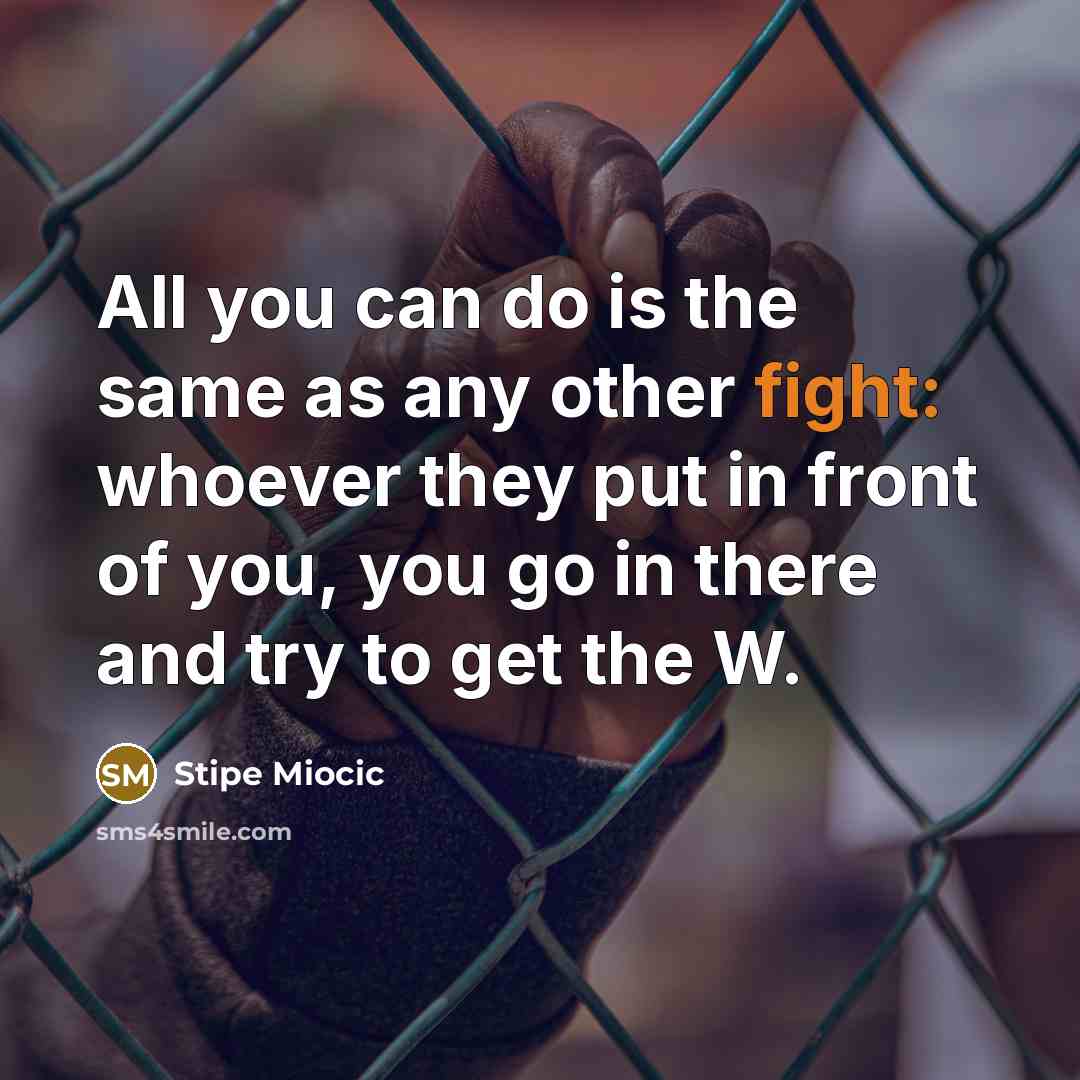 “All you can do is the same as any other…” quote by Stipe Miocic