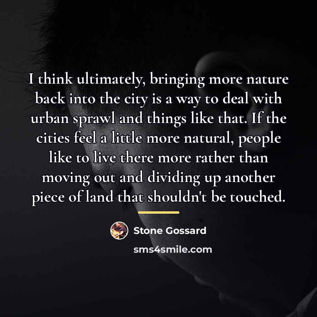 “I think ultimately, bringing more nature back into the city…” quote by Stone Gossard