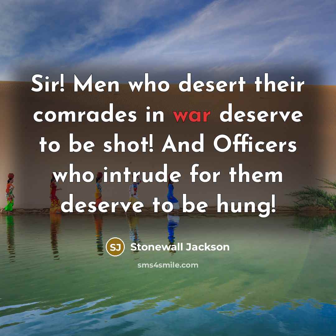 “Sir! Men who desert their comrades in war deserve to…” quote by Stonewall Jackson