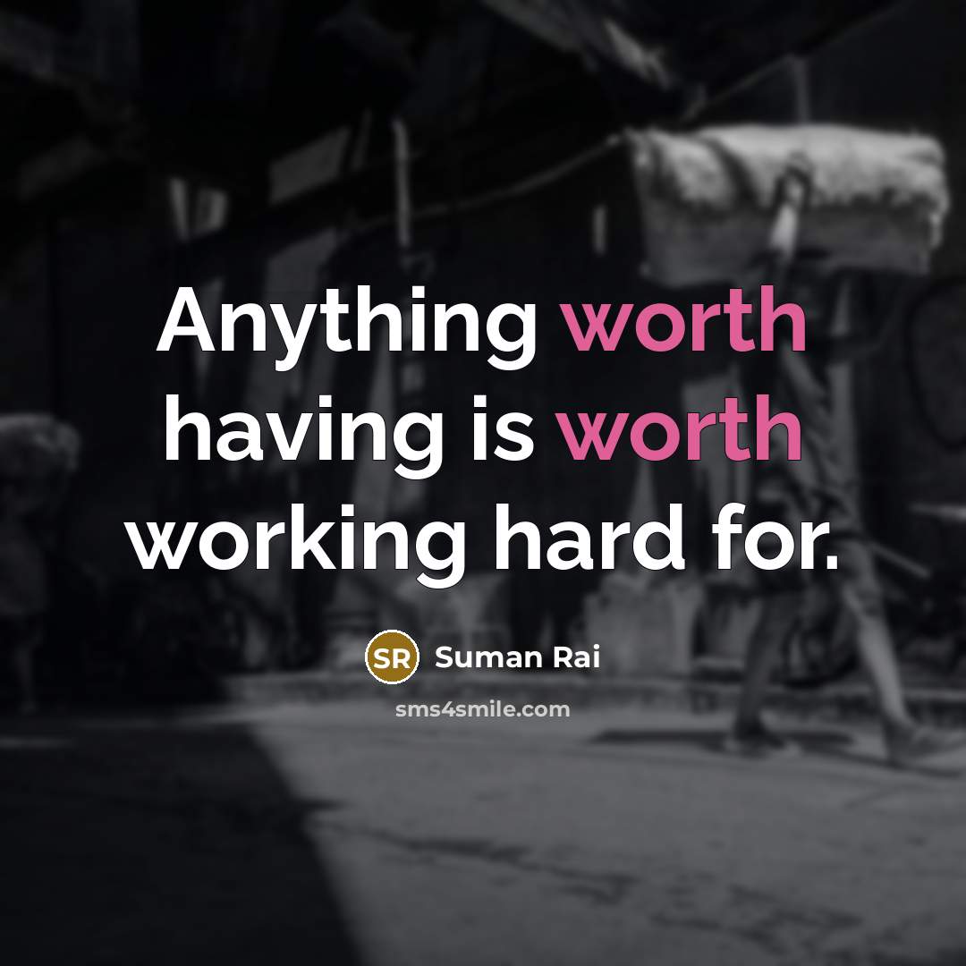 “Anything worth having is worth working hard for.…” quote by Suman Rai
