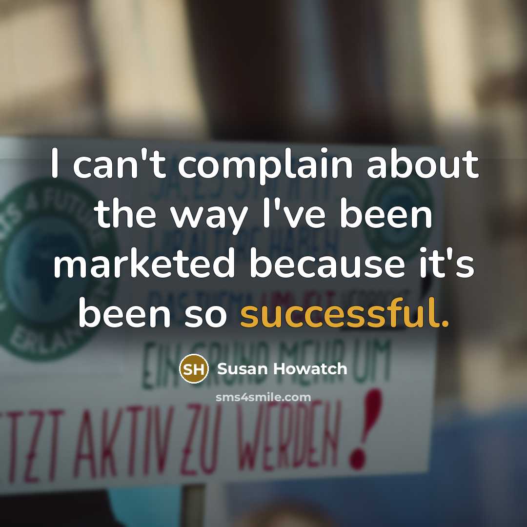 “I can't complain about the way I've been marketed because…” quote by Susan Howatch