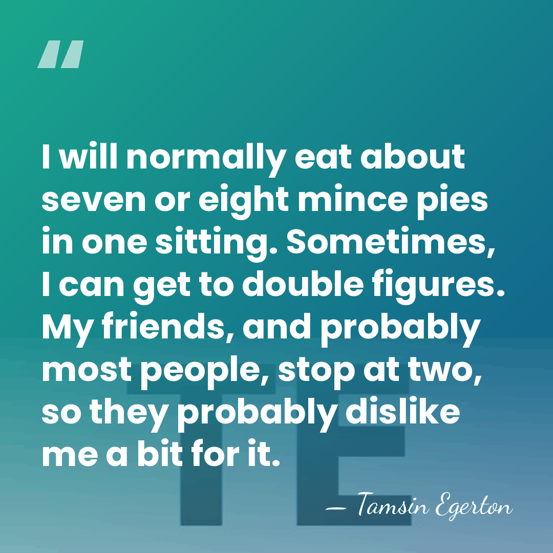 I will normally eat about seven or eight mince pies in one&hellip; - Tamsin Egerton