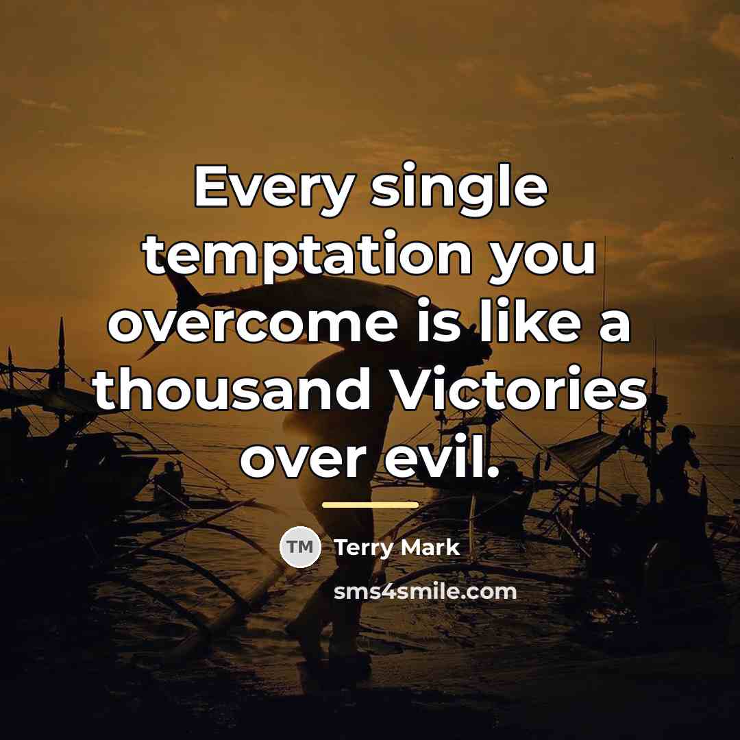 “Every single temptation you overcome is like a thousand Victories…” quote by Terry Mark