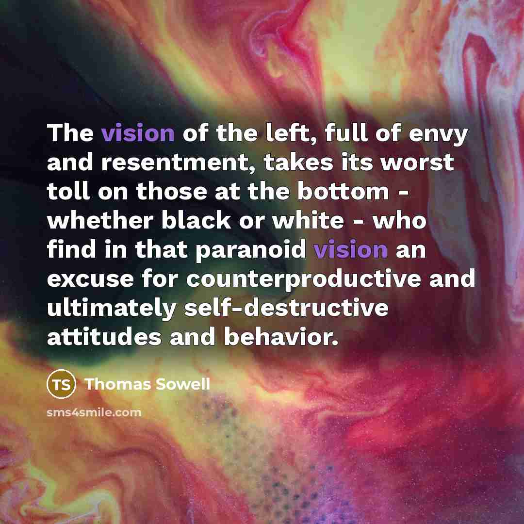 “The vision of the left, full of envy and resentment,…” quote by Thomas Sowell