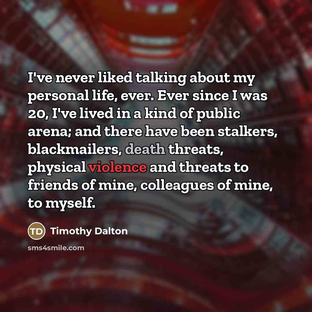 “I've never liked talking about my personal life, ever. Ever…” quote by Timothy Dalton