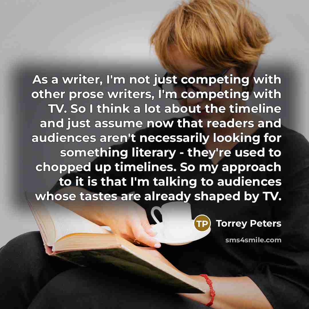 “As a writer, I'm not just competing with other prose…” quote by Torrey Peters