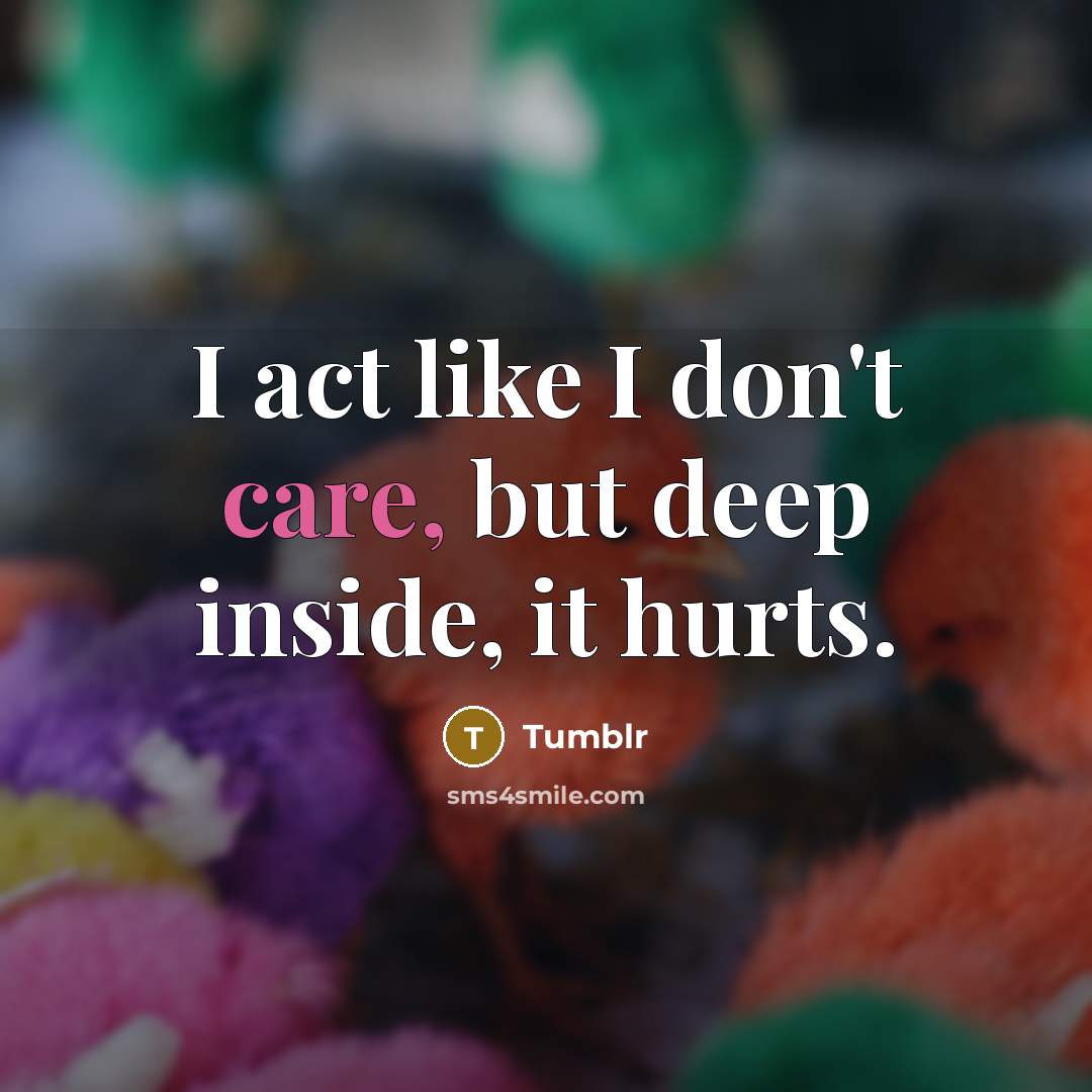 “I act like I don't care, but deep inside, it…” quote by Tumblr