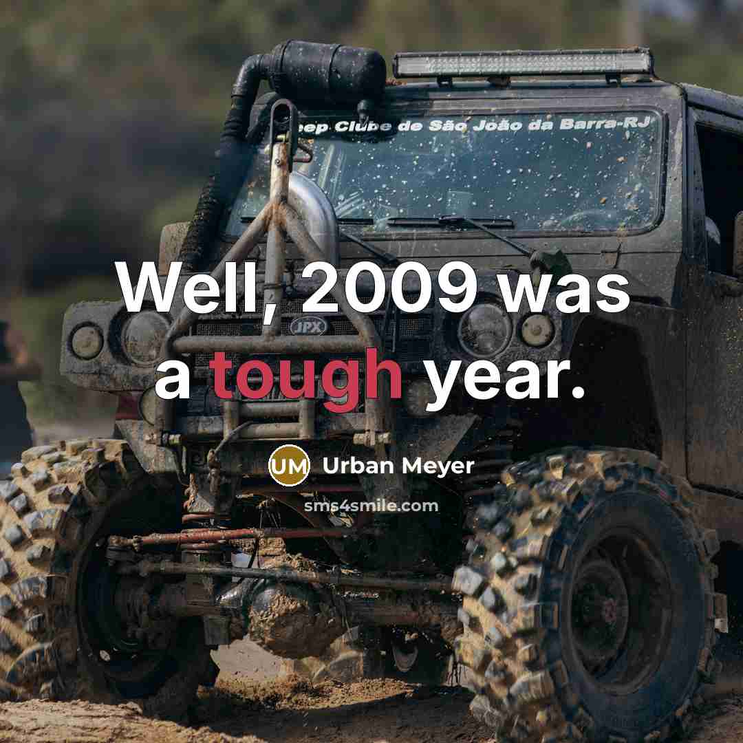 “Well, 2009 was a tough year.…” quote by Urban Meyer
