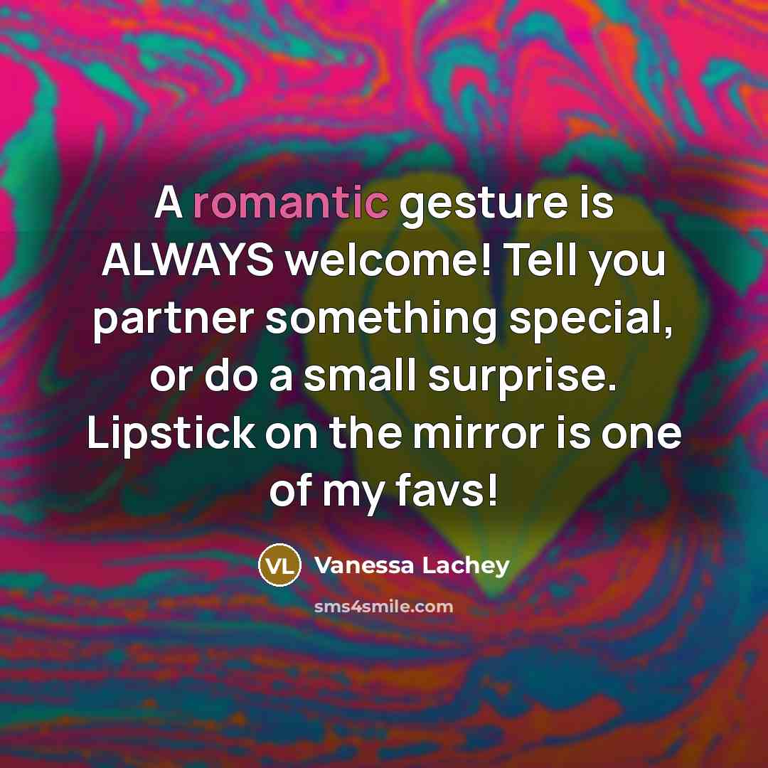“A romantic gesture is ALWAYS welcome! Tell you partner something…” quote by Vanessa Lachey