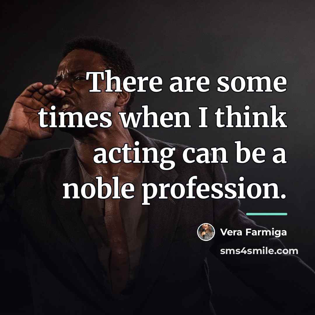 “There are some times when I think acting can be…” quote by Vera Farmiga