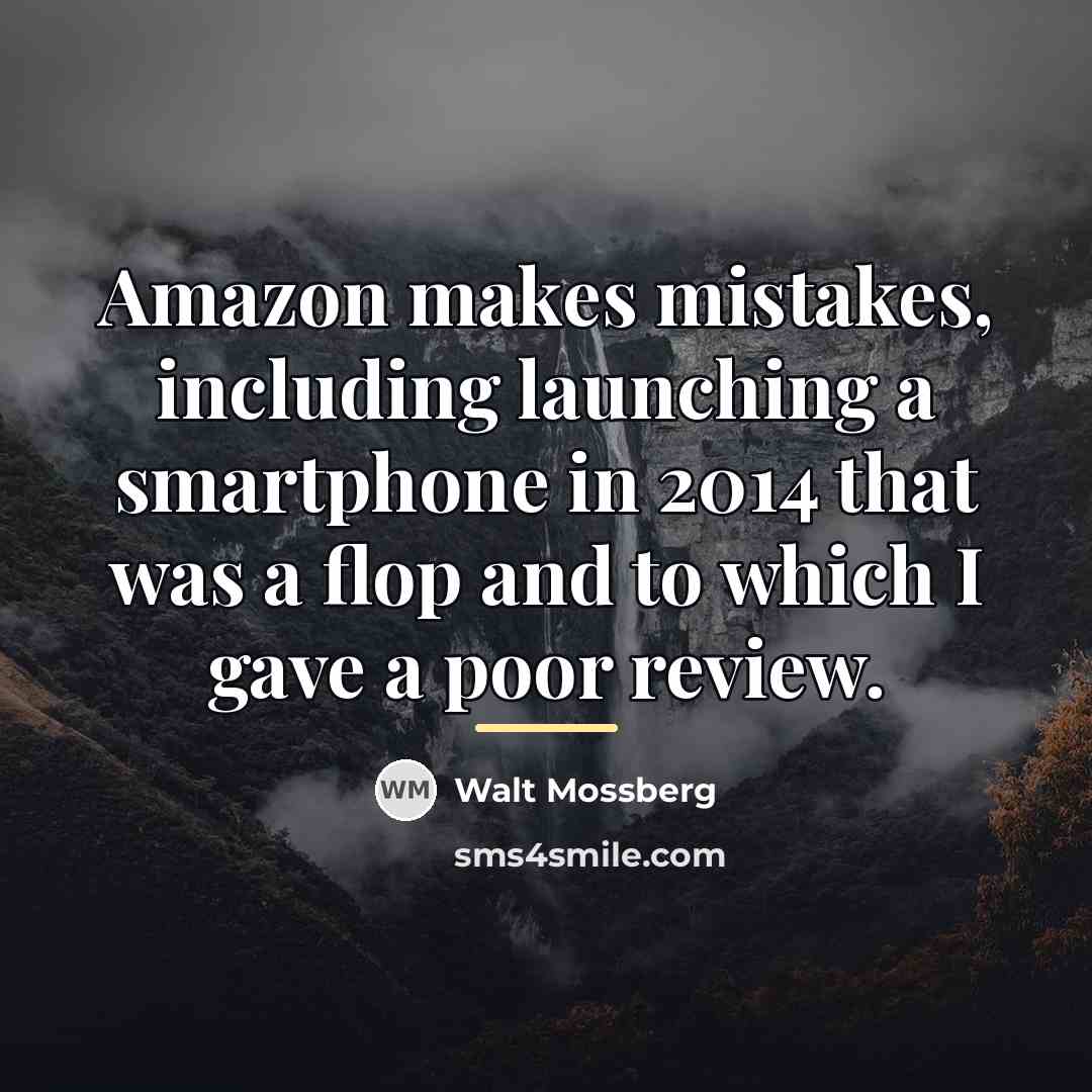 “Amazon makes mistakes, including launching a smartphone in 2014 that…” quote by Walt Mossberg