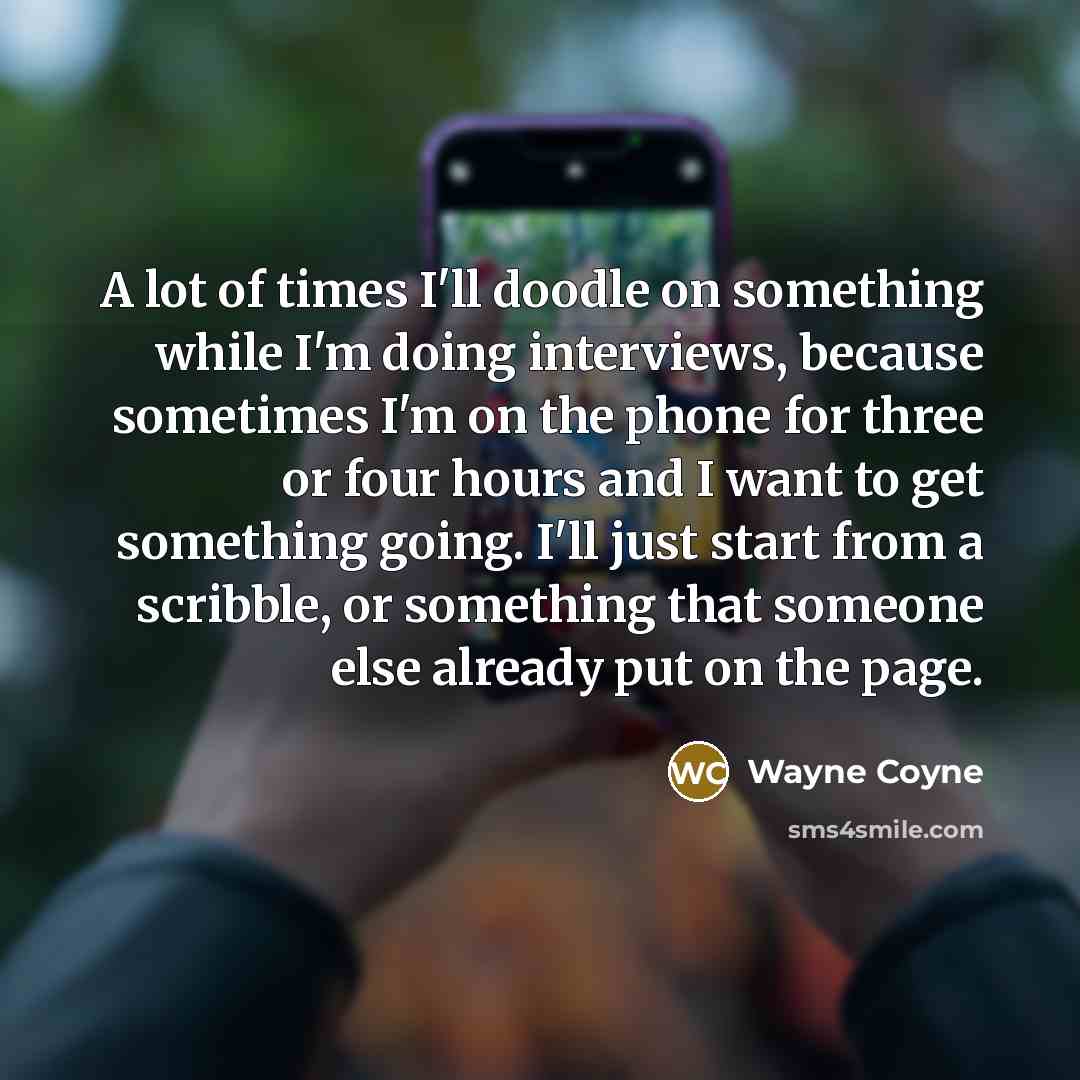 “A lot of times I'll doodle on something while I'm…” quote by Wayne Coyne