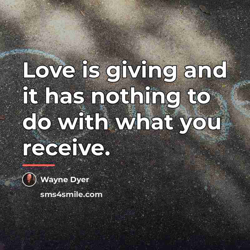 “Love is giving and it has nothing to do with…” quote by Wayne Dyer