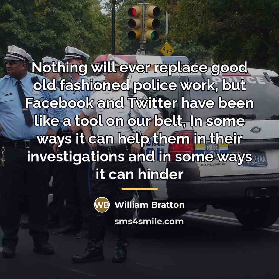 “Nothing will ever replace good old fashioned police work, but…” quote by William Bratton