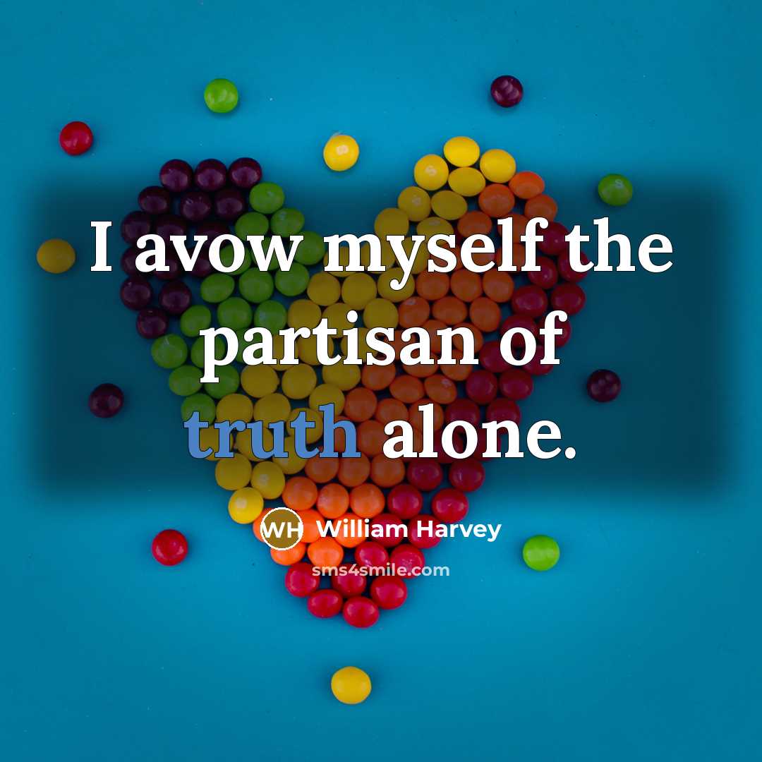 “I avow myself the partisan of truth alone.…” quote by William Harvey