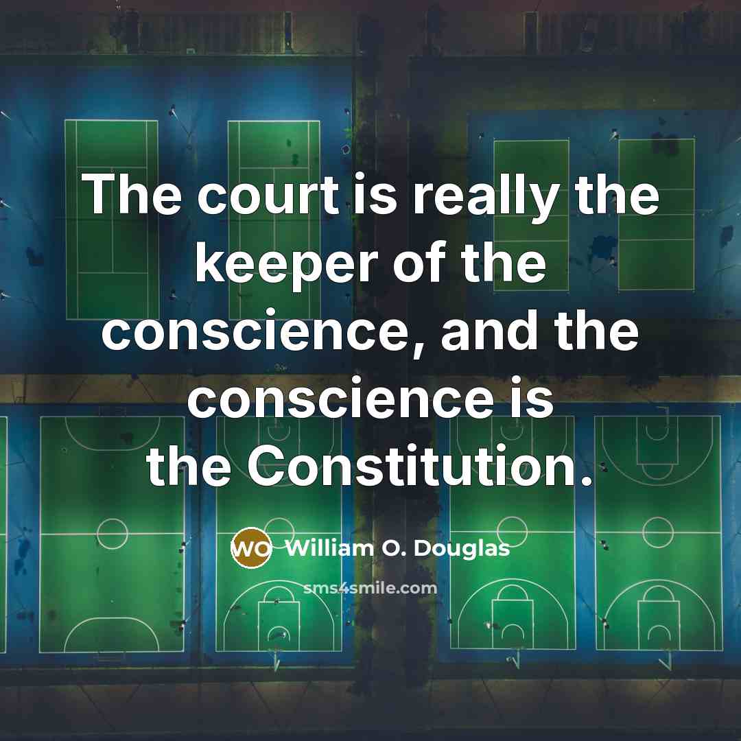 “The court is really the keeper of the conscience, and…” quote by William O. Douglas