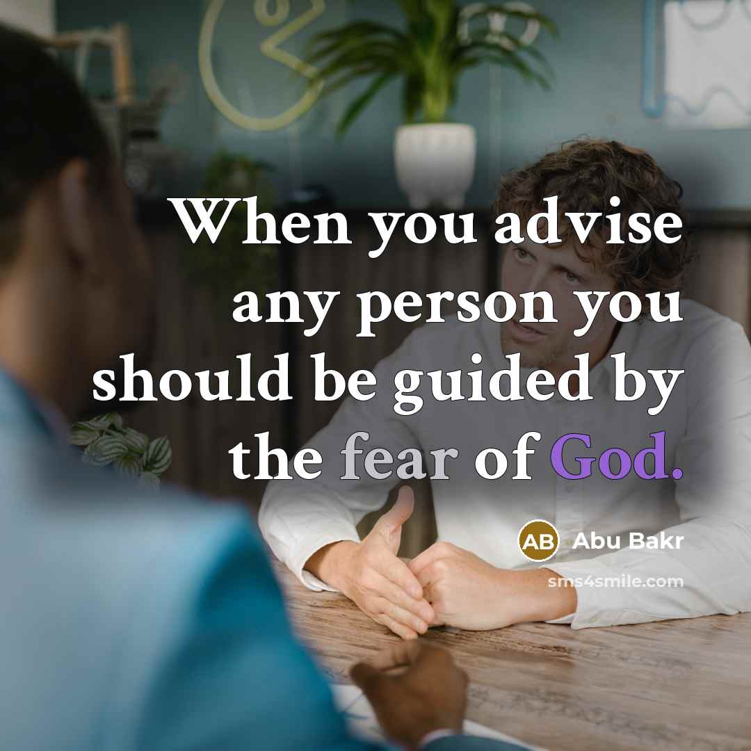 “When you advise any person you should be guided by…” quote by Abu Bakr