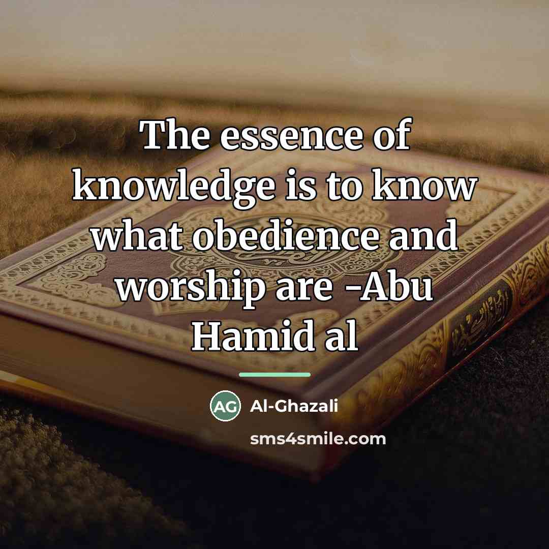 “The essence of knowledge is to know what obedience and…” quote by Al-Ghazali