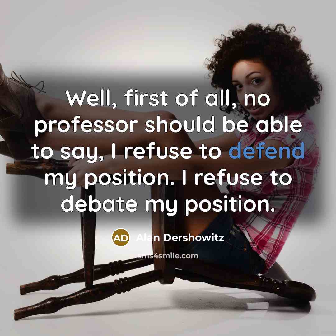 “Well, first of all, no professor should be able to…” quote by Alan Dershowitz
