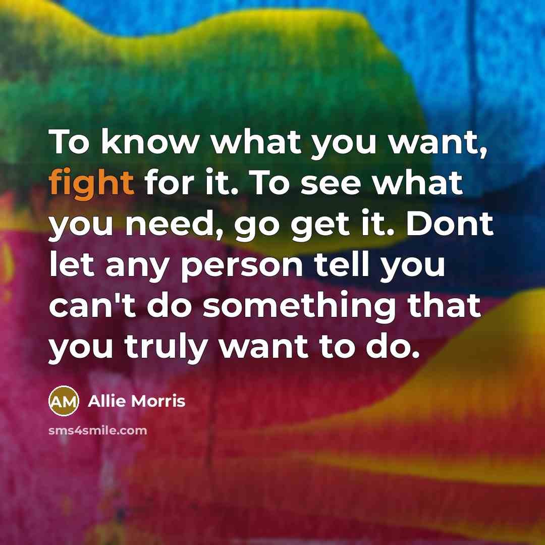 “To know what you want, fight for it. To see…” quote by Allie Morris