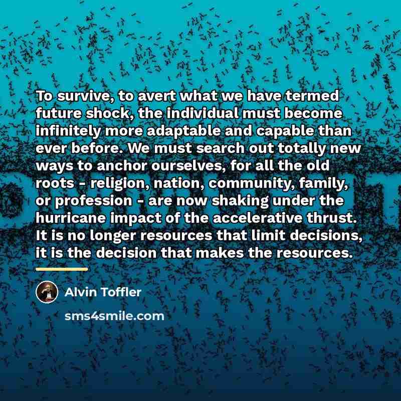 “To survive, to avert what we have termed future shock,…” quote by Alvin Toffler