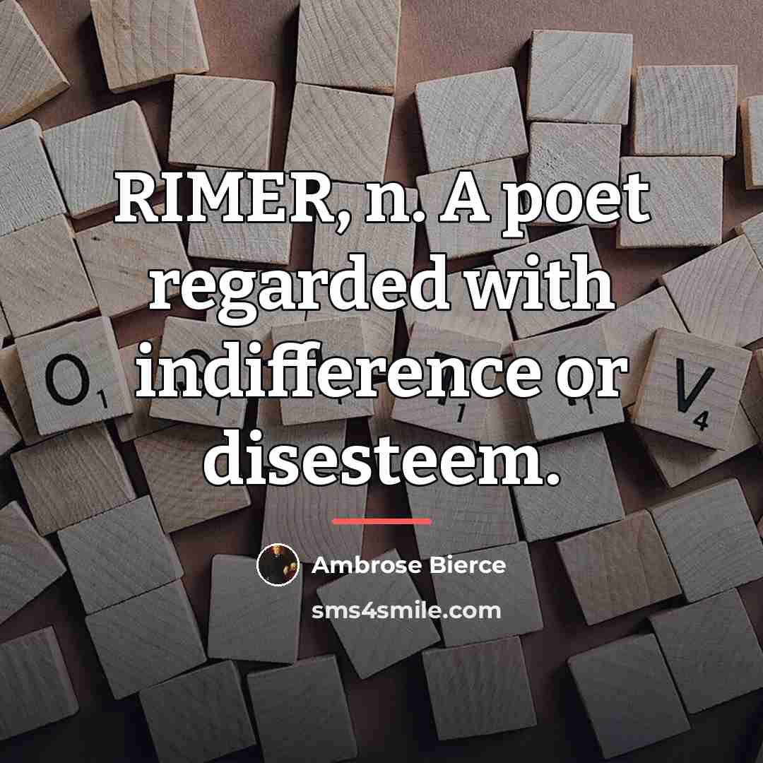 “RIMER, n. A poet regarded with indifference or disesteem.…” quote by Ambrose Bierce