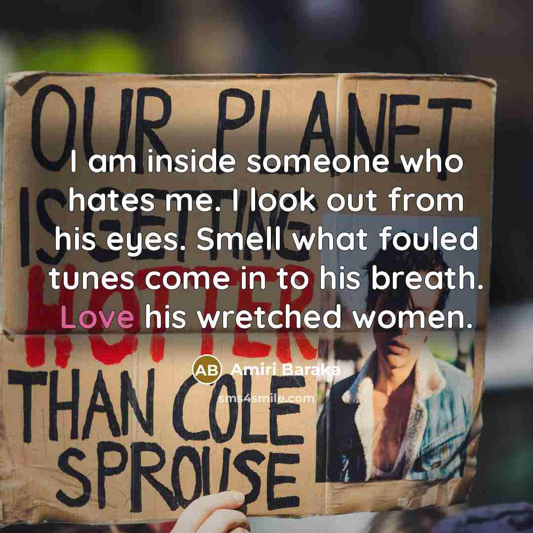 “I am inside someone who hates me. I look out…” quote by Amiri Baraka