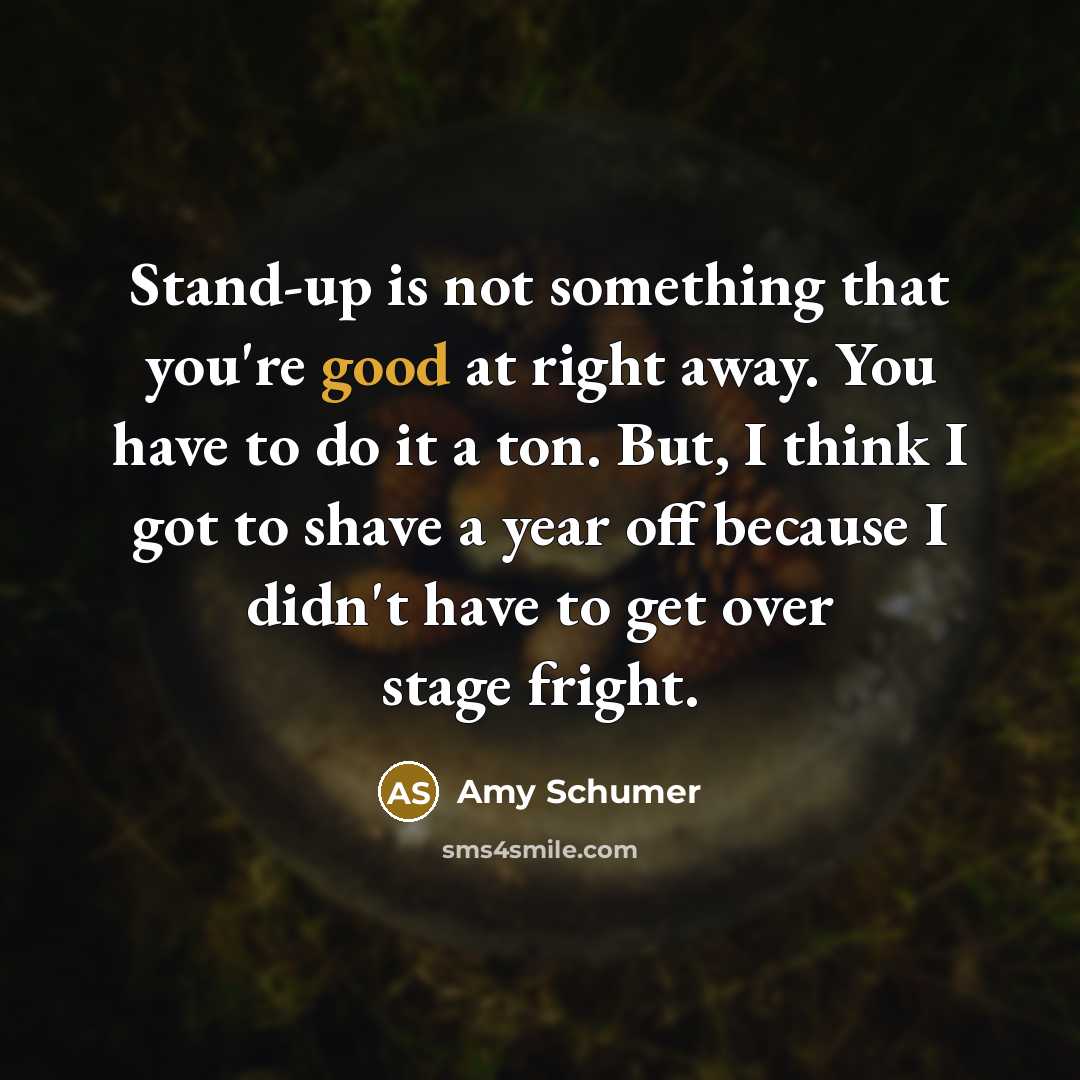 “Stand-up is not something that you're good at right away.…” quote by Amy Schumer