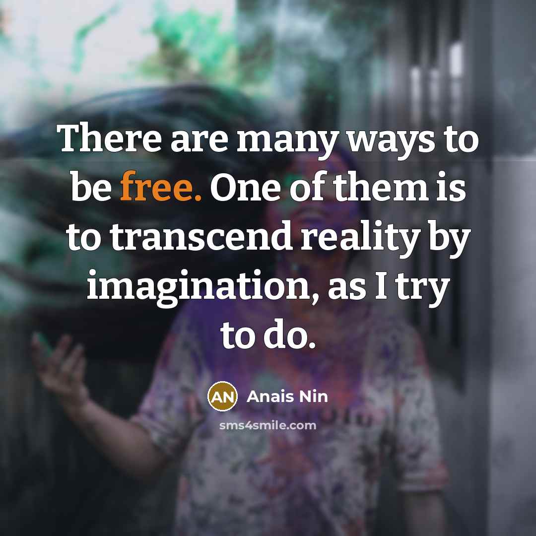 “There are many ways to be free. One of them…” quote by Anais Nin