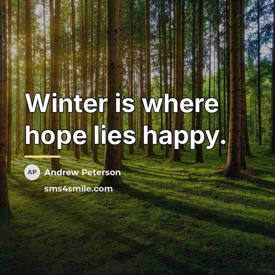 “Winter is where hope lies happy.…” quote by Andrew Peterson