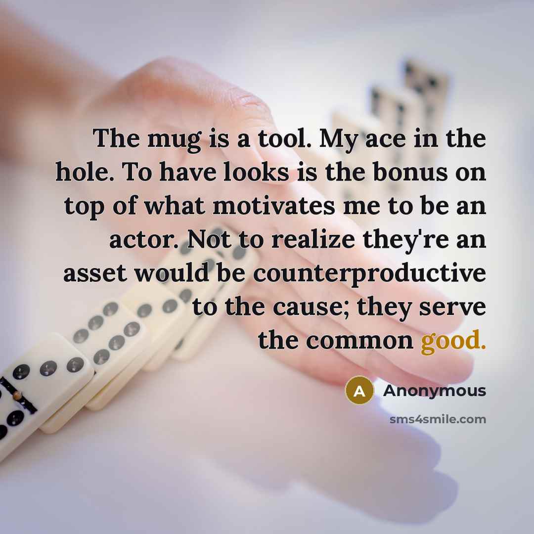 “The mug is a tool. My ace in the hole.…” quote by Anonymous