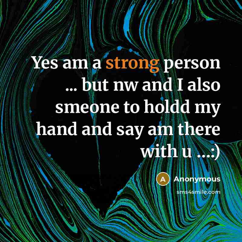 “Yes am a strong person ... but nw and I…” quote by Anonymous