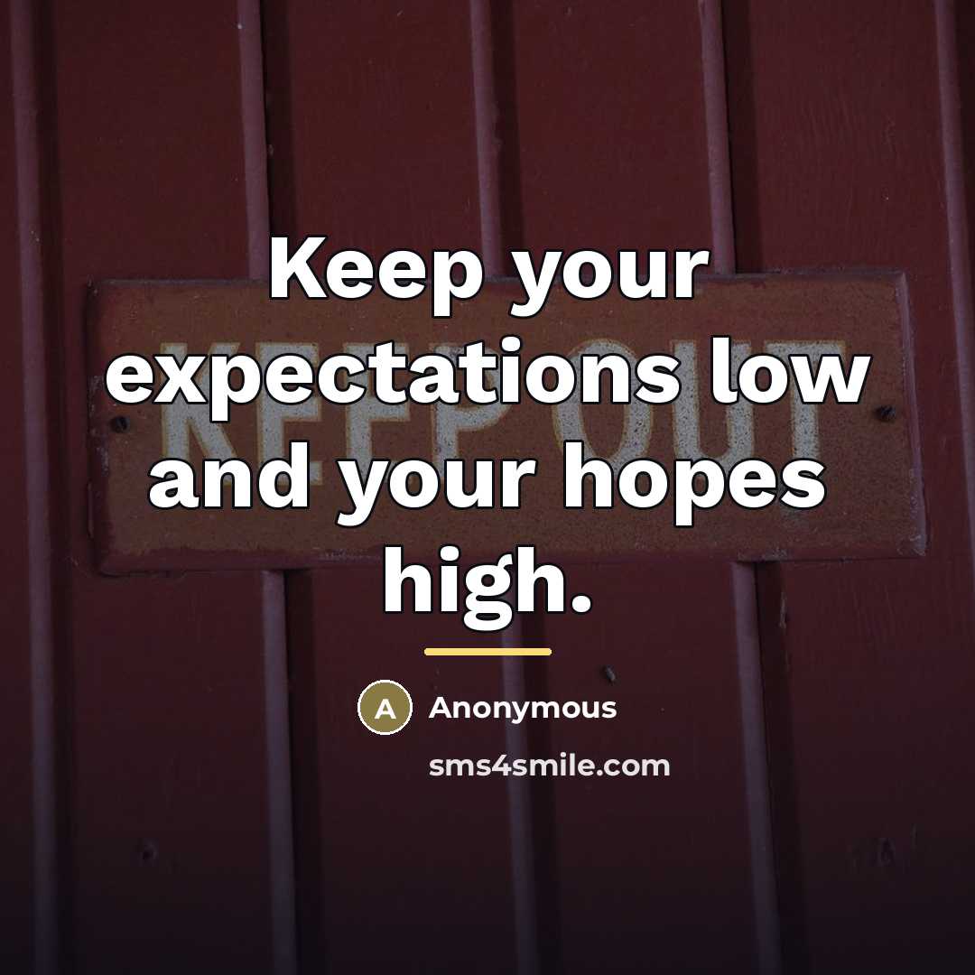 “Keep your expectations low and your hopes high.…” quote by Anonymous